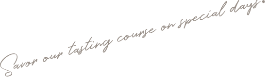 Savor our tasting course on special days.
